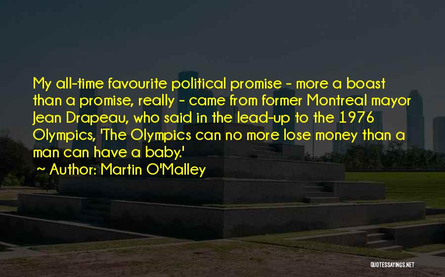 Martin O'Malley Quotes: My All-time Favourite Political Promise - More A Boast Than A Promise, Really - Came From Former Montreal Mayor Jean