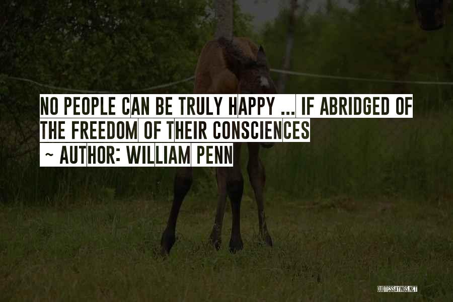 William Penn Quotes: No People Can Be Truly Happy ... If Abridged Of The Freedom Of Their Consciences