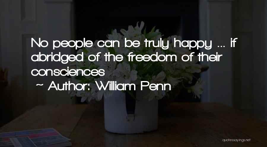 William Penn Quotes: No People Can Be Truly Happy ... If Abridged Of The Freedom Of Their Consciences