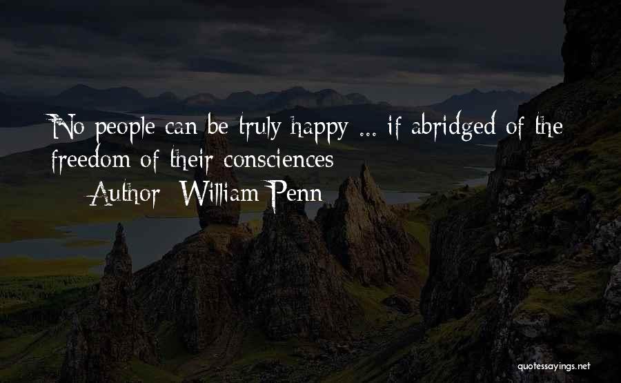William Penn Quotes: No People Can Be Truly Happy ... If Abridged Of The Freedom Of Their Consciences
