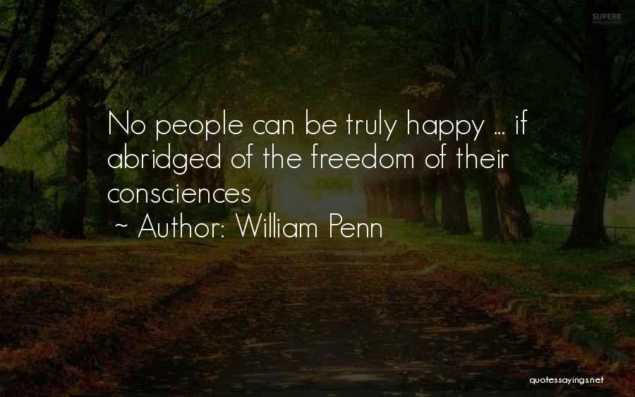 William Penn Quotes: No People Can Be Truly Happy ... If Abridged Of The Freedom Of Their Consciences