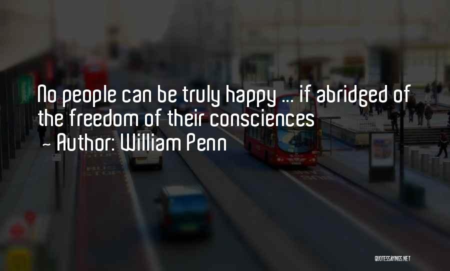 William Penn Quotes: No People Can Be Truly Happy ... If Abridged Of The Freedom Of Their Consciences