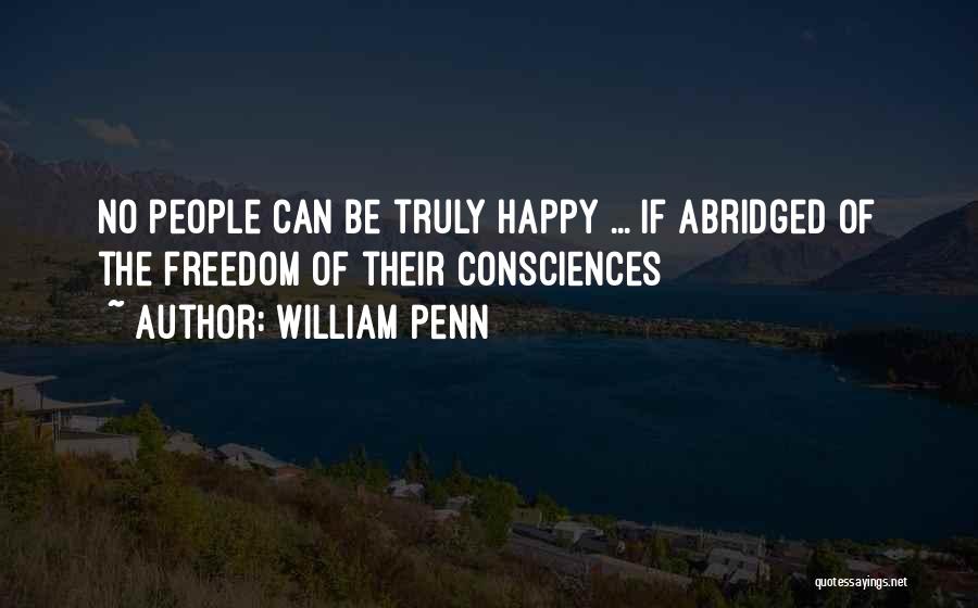 William Penn Quotes: No People Can Be Truly Happy ... If Abridged Of The Freedom Of Their Consciences