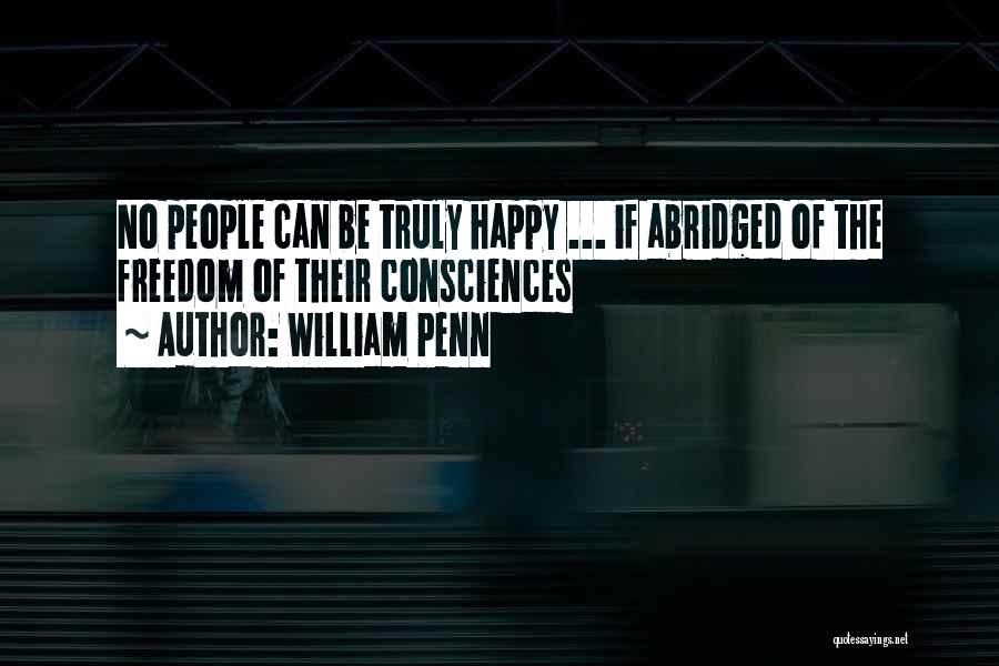 William Penn Quotes: No People Can Be Truly Happy ... If Abridged Of The Freedom Of Their Consciences