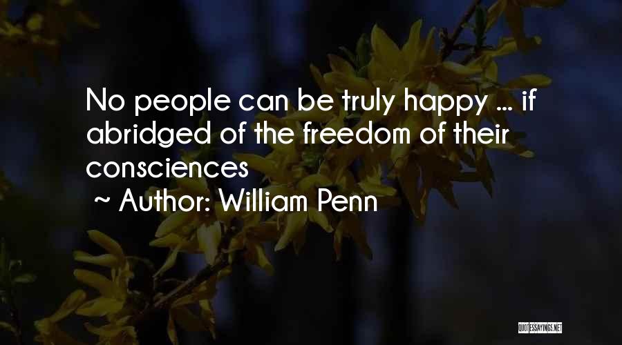 William Penn Quotes: No People Can Be Truly Happy ... If Abridged Of The Freedom Of Their Consciences
