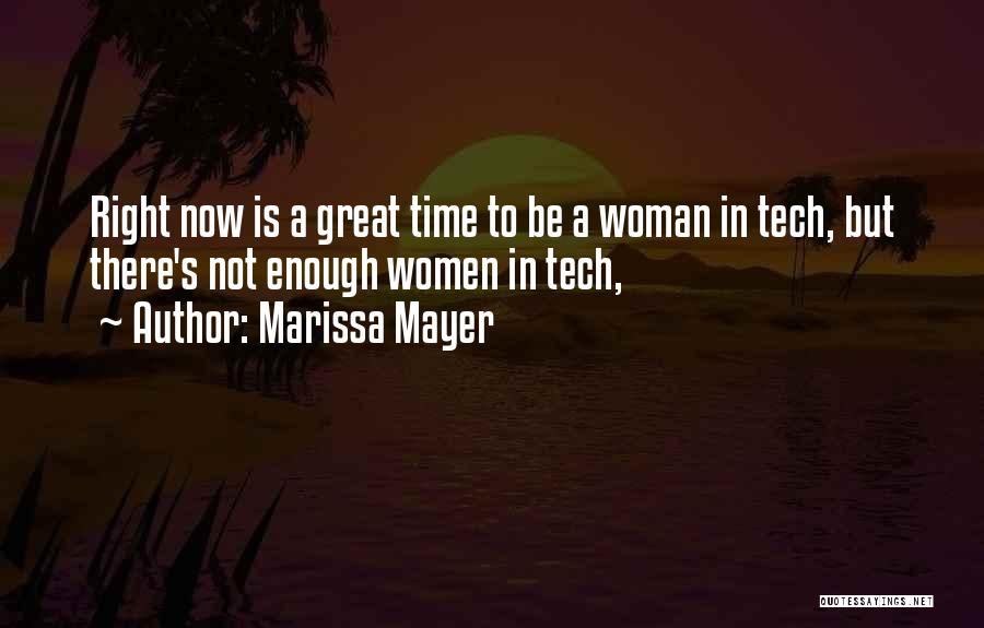 Marissa Mayer Quotes: Right Now Is A Great Time To Be A Woman In Tech, But There's Not Enough Women In Tech,