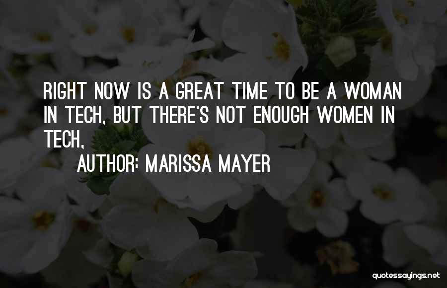 Marissa Mayer Quotes: Right Now Is A Great Time To Be A Woman In Tech, But There's Not Enough Women In Tech,