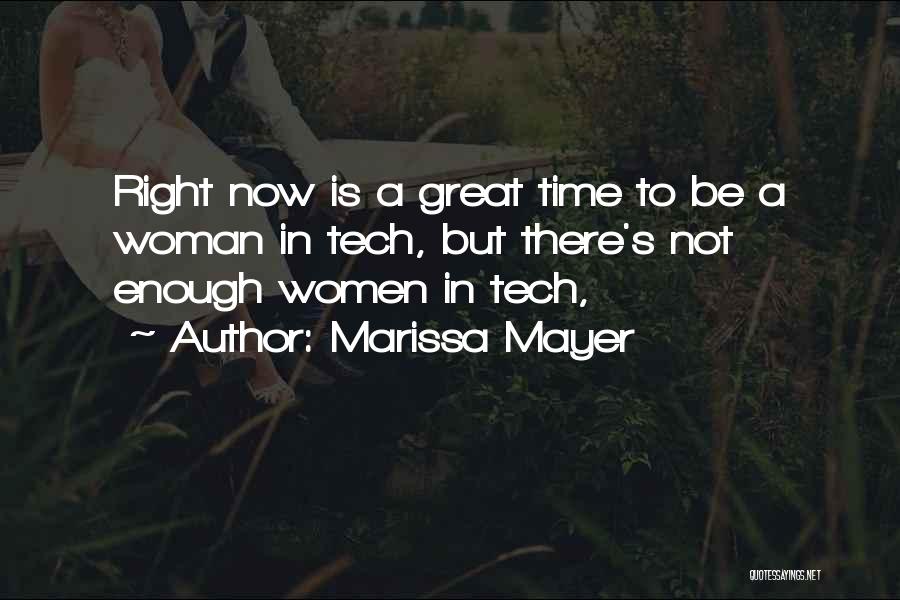 Marissa Mayer Quotes: Right Now Is A Great Time To Be A Woman In Tech, But There's Not Enough Women In Tech,