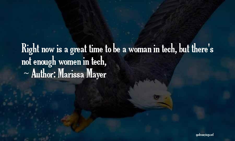 Marissa Mayer Quotes: Right Now Is A Great Time To Be A Woman In Tech, But There's Not Enough Women In Tech,