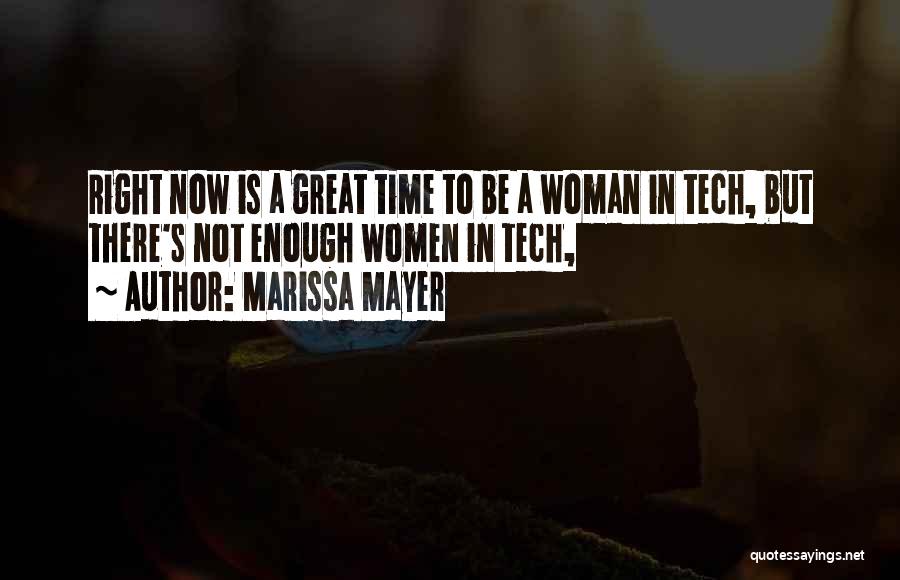 Marissa Mayer Quotes: Right Now Is A Great Time To Be A Woman In Tech, But There's Not Enough Women In Tech,