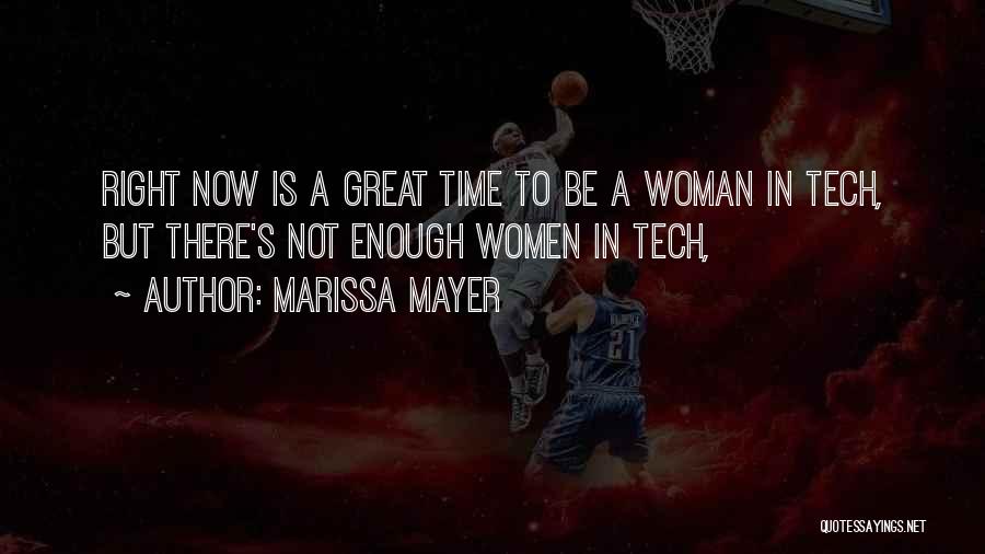 Marissa Mayer Quotes: Right Now Is A Great Time To Be A Woman In Tech, But There's Not Enough Women In Tech,