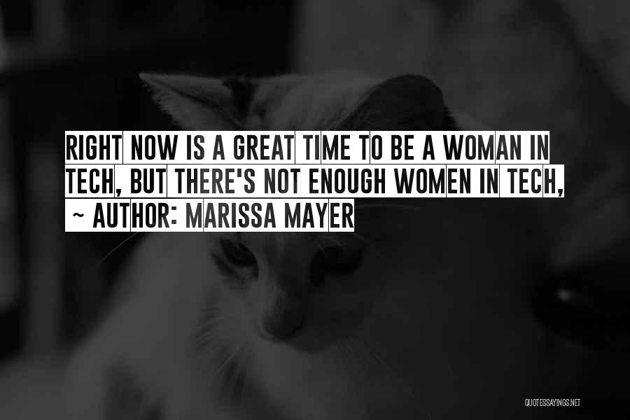 Marissa Mayer Quotes: Right Now Is A Great Time To Be A Woman In Tech, But There's Not Enough Women In Tech,