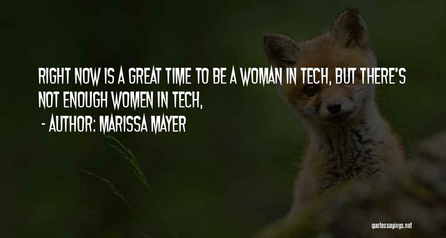 Marissa Mayer Quotes: Right Now Is A Great Time To Be A Woman In Tech, But There's Not Enough Women In Tech,