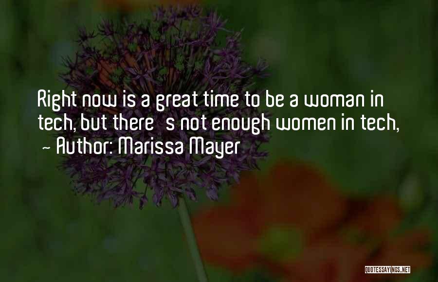Marissa Mayer Quotes: Right Now Is A Great Time To Be A Woman In Tech, But There's Not Enough Women In Tech,