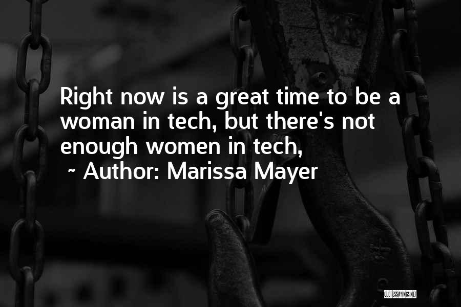 Marissa Mayer Quotes: Right Now Is A Great Time To Be A Woman In Tech, But There's Not Enough Women In Tech,