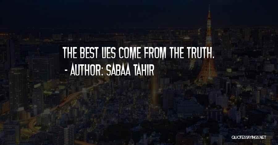 Sabaa Tahir Quotes: The Best Lies Come From The Truth.