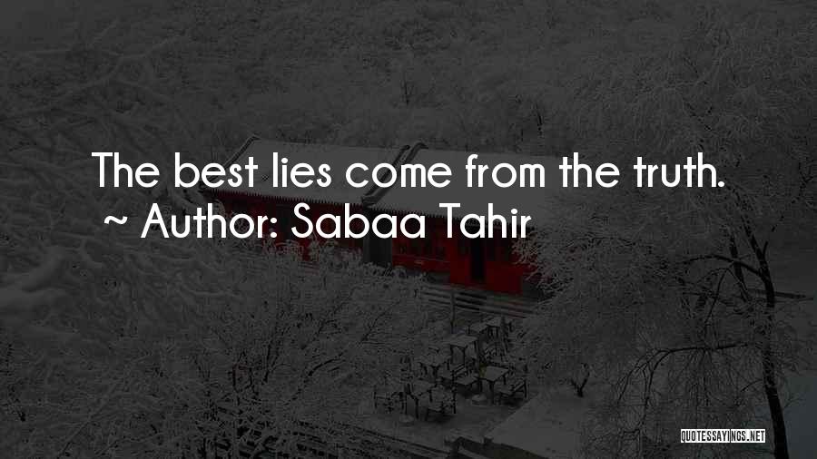 Sabaa Tahir Quotes: The Best Lies Come From The Truth.