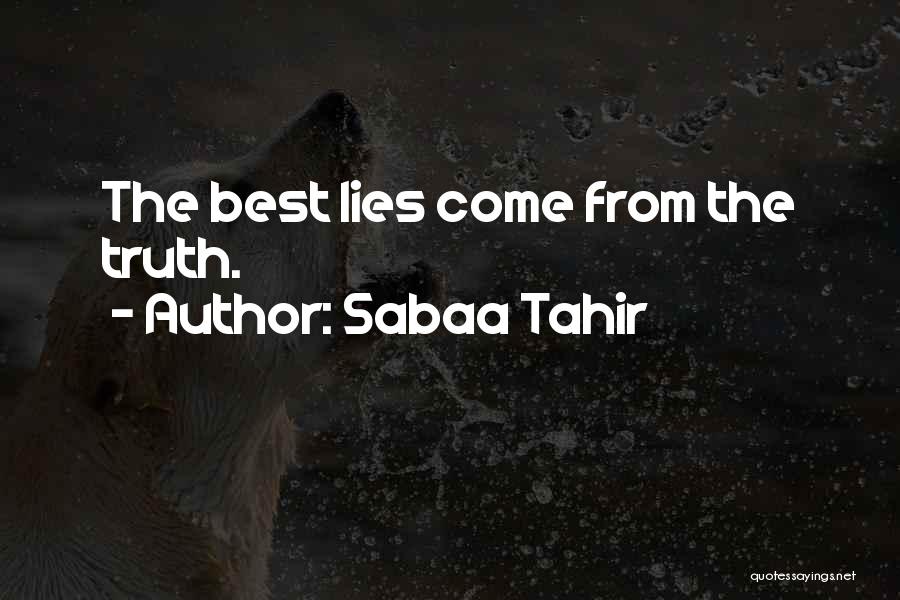 Sabaa Tahir Quotes: The Best Lies Come From The Truth.