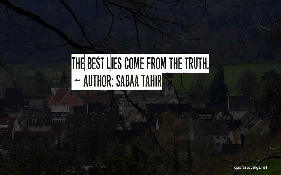 Sabaa Tahir Quotes: The Best Lies Come From The Truth.