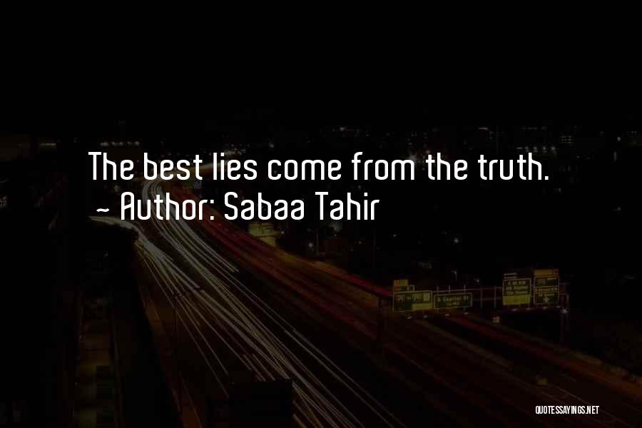 Sabaa Tahir Quotes: The Best Lies Come From The Truth.
