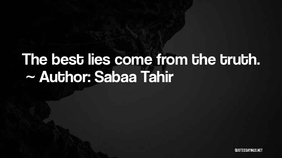 Sabaa Tahir Quotes: The Best Lies Come From The Truth.