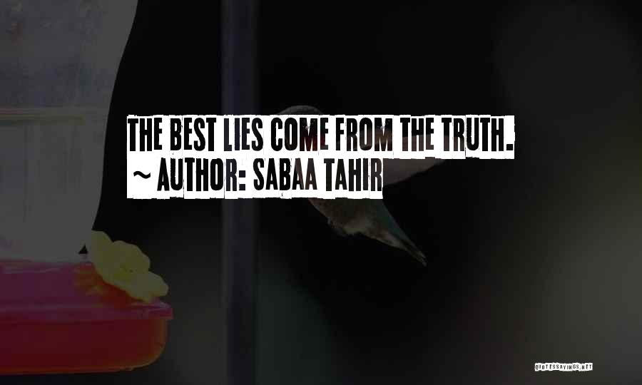 Sabaa Tahir Quotes: The Best Lies Come From The Truth.
