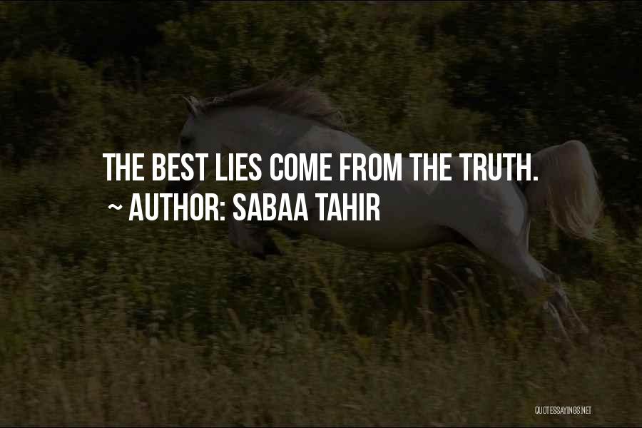 Sabaa Tahir Quotes: The Best Lies Come From The Truth.