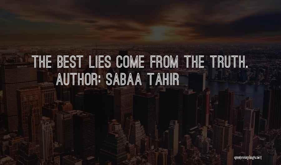 Sabaa Tahir Quotes: The Best Lies Come From The Truth.