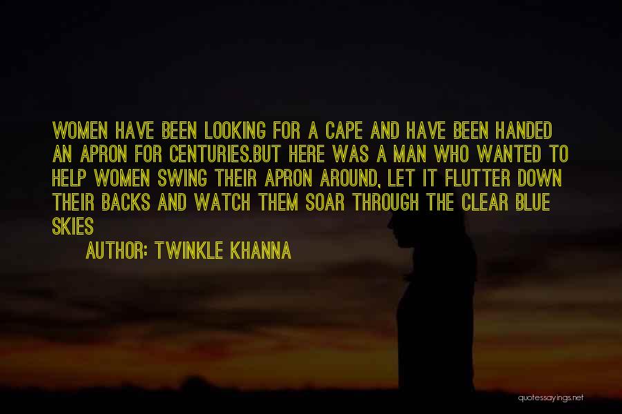 Twinkle Khanna Quotes: Women Have Been Looking For A Cape And Have Been Handed An Apron For Centuries.but Here Was A Man Who