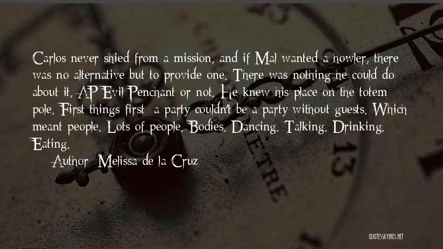 Melissa De La Cruz Quotes: Carlos Never Shied From A Mission, And If Mal Wanted A Howler, There Was No Alternative But To Provide One.