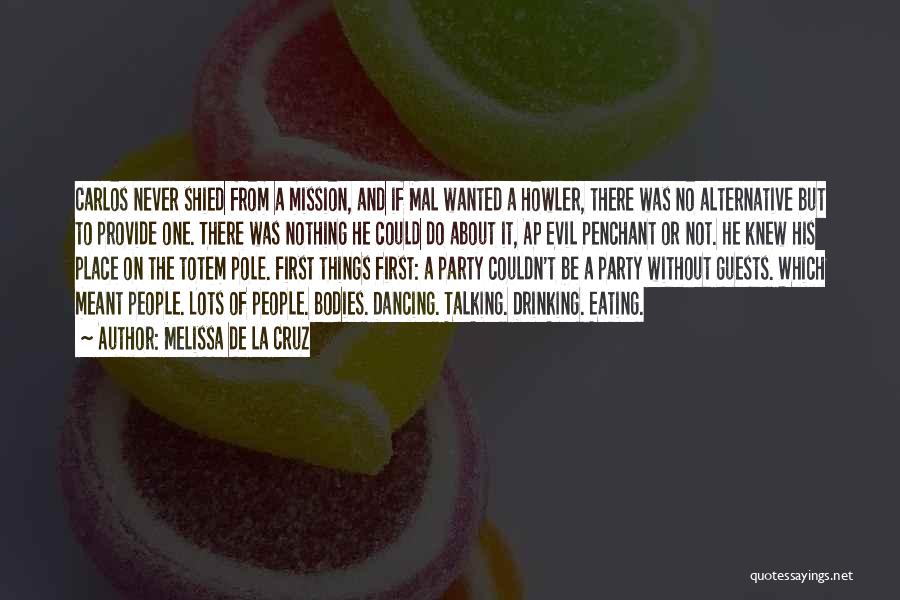 Melissa De La Cruz Quotes: Carlos Never Shied From A Mission, And If Mal Wanted A Howler, There Was No Alternative But To Provide One.