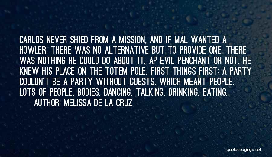 Melissa De La Cruz Quotes: Carlos Never Shied From A Mission, And If Mal Wanted A Howler, There Was No Alternative But To Provide One.