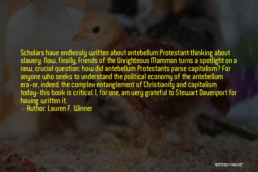 Lauren F. Winner Quotes: Scholars Have Endlessly Written About Antebellum Protestant Thinking About Slavery. Now, Finally, Friends Of The Unrighteous Mammon Turns A Spotlight