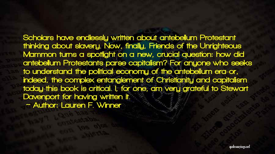 Lauren F. Winner Quotes: Scholars Have Endlessly Written About Antebellum Protestant Thinking About Slavery. Now, Finally, Friends Of The Unrighteous Mammon Turns A Spotlight