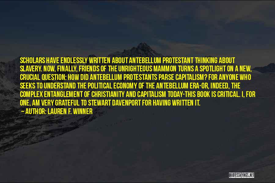 Lauren F. Winner Quotes: Scholars Have Endlessly Written About Antebellum Protestant Thinking About Slavery. Now, Finally, Friends Of The Unrighteous Mammon Turns A Spotlight