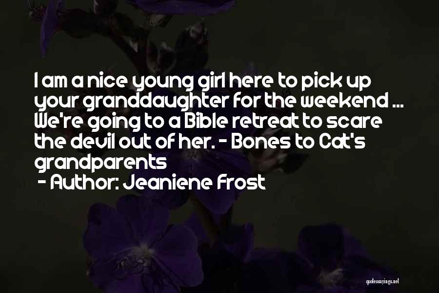 Jeaniene Frost Quotes: I Am A Nice Young Girl Here To Pick Up Your Granddaughter For The Weekend ... We're Going To A