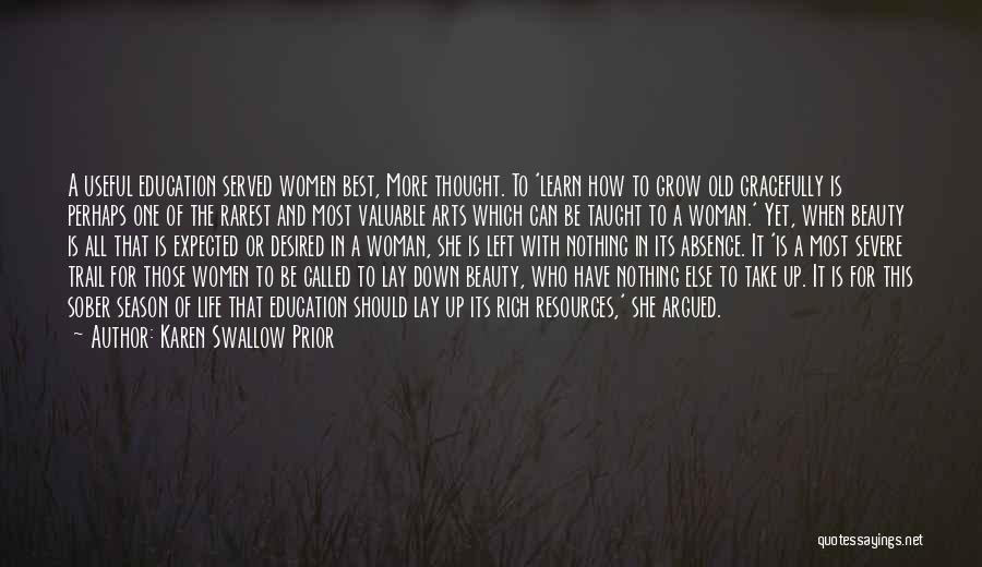 Karen Swallow Prior Quotes: A Useful Education Served Women Best, More Thought. To 'learn How To Grow Old Gracefully Is Perhaps One Of The