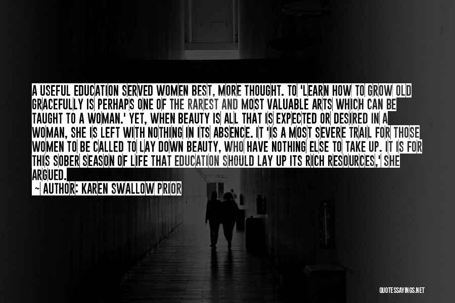 Karen Swallow Prior Quotes: A Useful Education Served Women Best, More Thought. To 'learn How To Grow Old Gracefully Is Perhaps One Of The