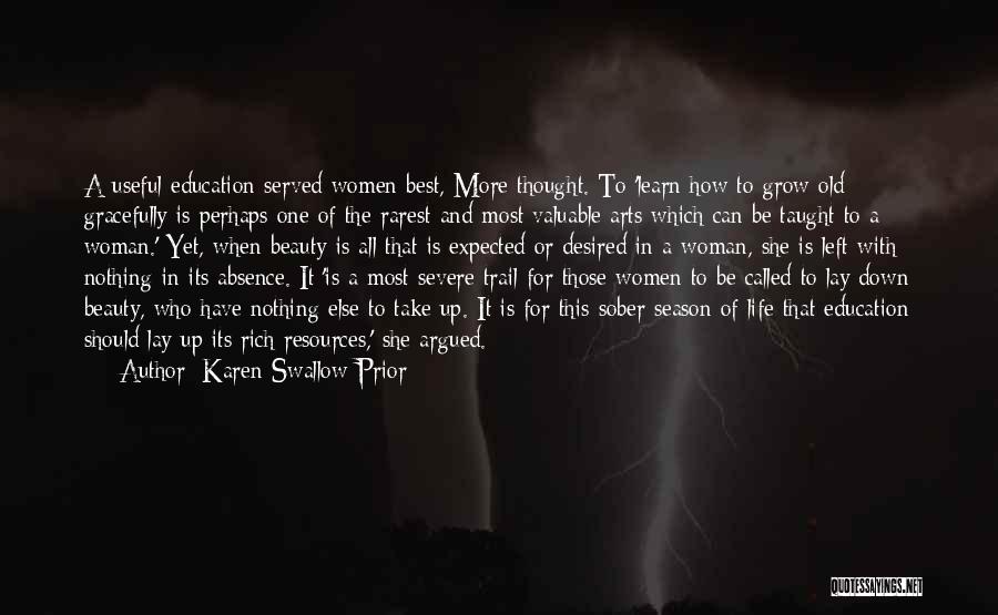 Karen Swallow Prior Quotes: A Useful Education Served Women Best, More Thought. To 'learn How To Grow Old Gracefully Is Perhaps One Of The