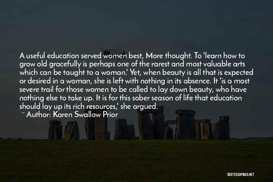 Karen Swallow Prior Quotes: A Useful Education Served Women Best, More Thought. To 'learn How To Grow Old Gracefully Is Perhaps One Of The