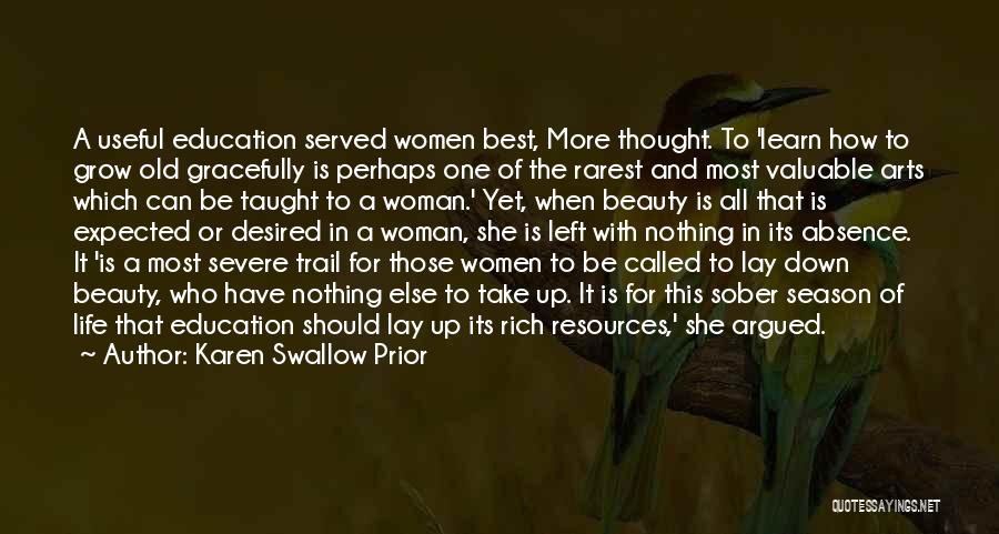 Karen Swallow Prior Quotes: A Useful Education Served Women Best, More Thought. To 'learn How To Grow Old Gracefully Is Perhaps One Of The