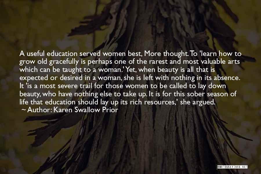 Karen Swallow Prior Quotes: A Useful Education Served Women Best, More Thought. To 'learn How To Grow Old Gracefully Is Perhaps One Of The