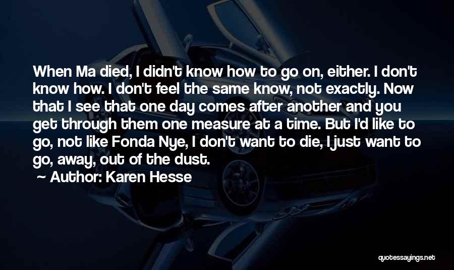 Karen Hesse Quotes: When Ma Died, I Didn't Know How To Go On, Either. I Don't Know How. I Don't Feel The Same