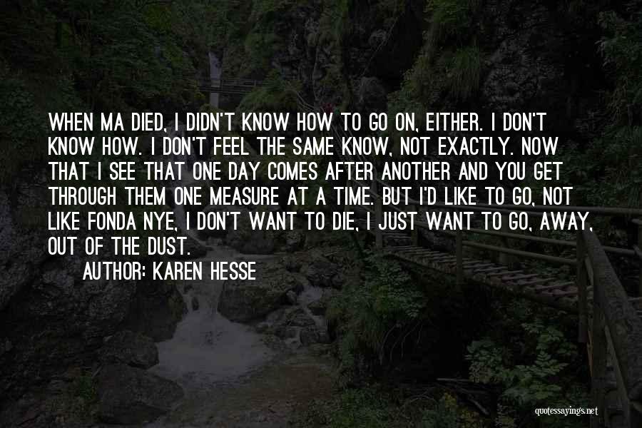 Karen Hesse Quotes: When Ma Died, I Didn't Know How To Go On, Either. I Don't Know How. I Don't Feel The Same