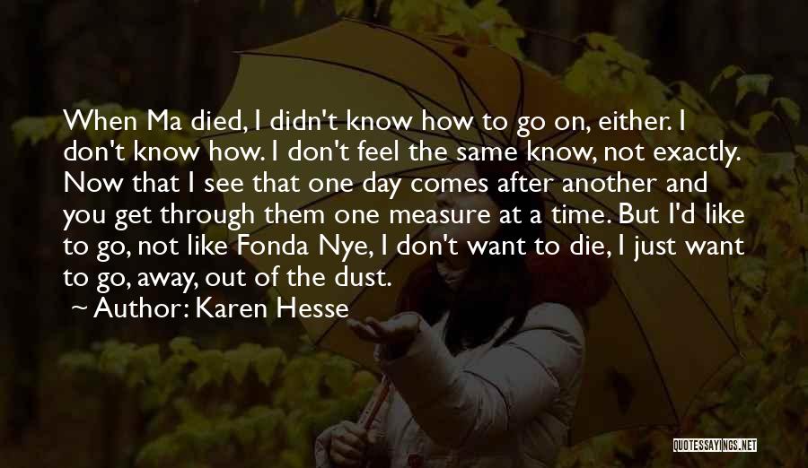 Karen Hesse Quotes: When Ma Died, I Didn't Know How To Go On, Either. I Don't Know How. I Don't Feel The Same