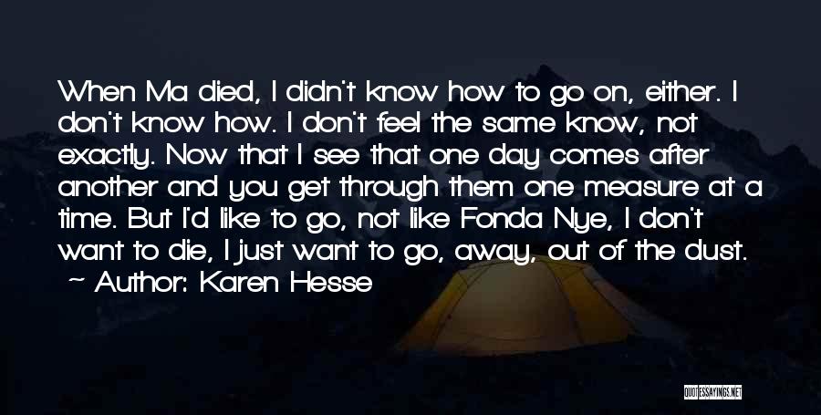 Karen Hesse Quotes: When Ma Died, I Didn't Know How To Go On, Either. I Don't Know How. I Don't Feel The Same