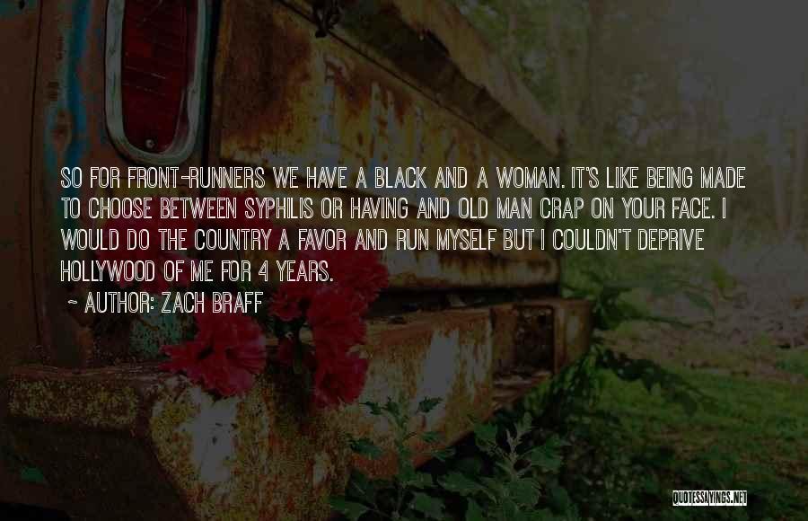 Zach Braff Quotes: So For Front-runners We Have A Black And A Woman. It's Like Being Made To Choose Between Syphilis Or Having