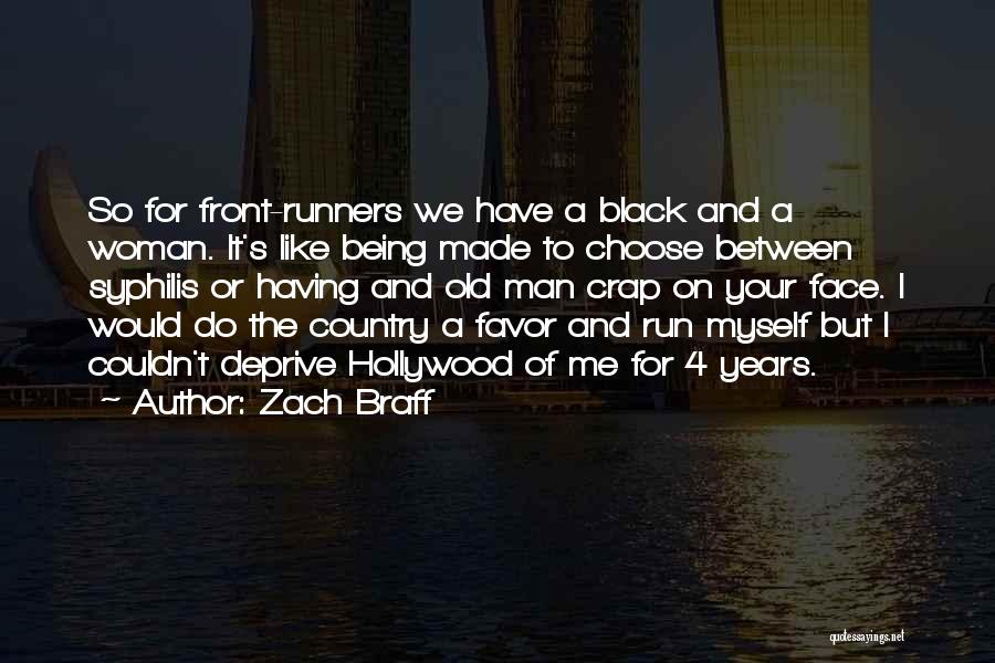 Zach Braff Quotes: So For Front-runners We Have A Black And A Woman. It's Like Being Made To Choose Between Syphilis Or Having