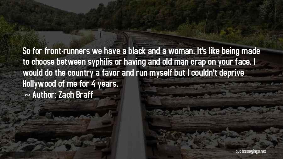 Zach Braff Quotes: So For Front-runners We Have A Black And A Woman. It's Like Being Made To Choose Between Syphilis Or Having