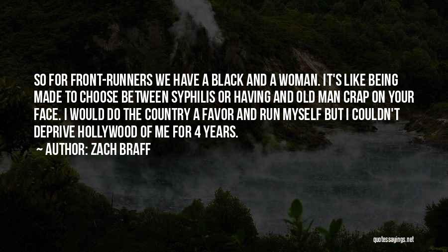 Zach Braff Quotes: So For Front-runners We Have A Black And A Woman. It's Like Being Made To Choose Between Syphilis Or Having